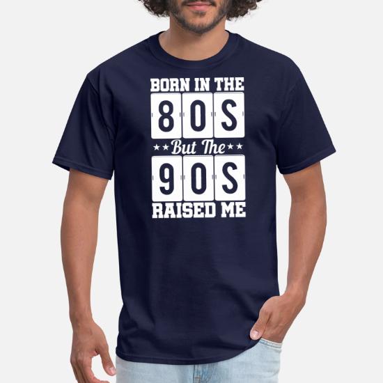 90s Raised Me' Men's T-Shirt | Spreadshirt